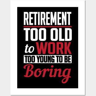 Retirement too old to work to young to be boring Posters and Art